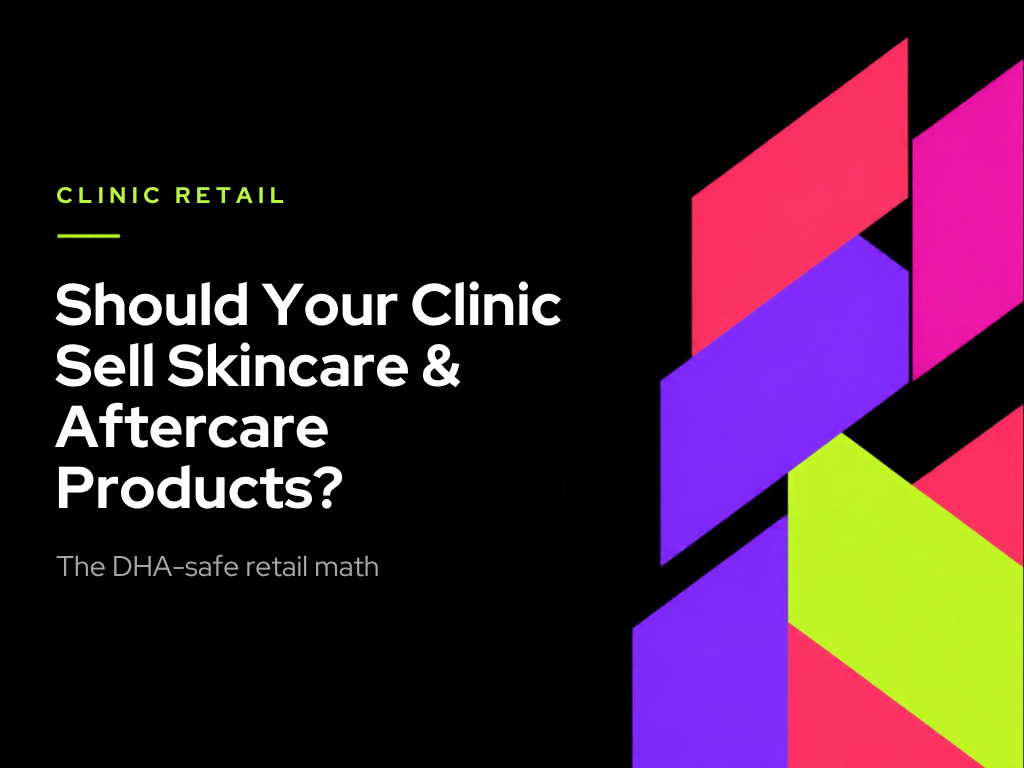 Should your clinic sell skincare and aftercare products — the DHA-safe retail math for UAE aesthetic clinics